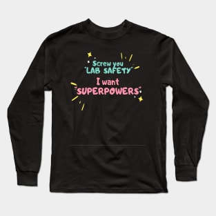 Screw you lab safety, i want super power Long Sleeve T-Shirt